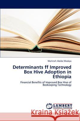 Determinants of Improved Box Hive Adoption in Ethiopia Abebe Wodajo Workneh 9783659294945