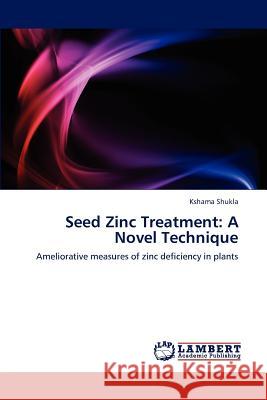 Seed Zinc Treatment: A Novel Technique Shukla Kshama 9783659295195