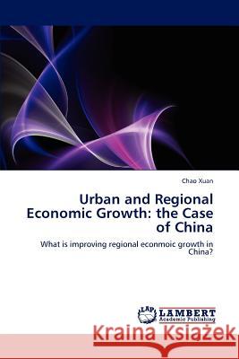Urban and Regional Economic Growth: The Case of China Xuan Chao 9783659295584