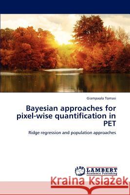 Bayesian Approaches for Pixel-Wise Quantification in Pet Tomasi Giampaolo 9783659296543