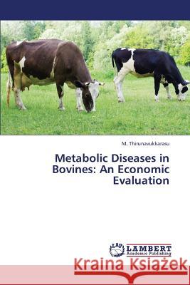 Metabolic Diseases in Bovines: An Economic Evaluation Thirunavukkarasu M. 9783659296949