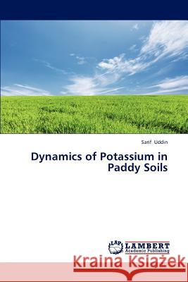 Dynamics of Potassium in Paddy Soils Uddin Sarif 9783659297250 LAP Lambert Academic Publishing