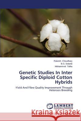Genetic Studies in Inter Specific Diploid Cotton Hybrids Choudhary Rakesh 9783659297489