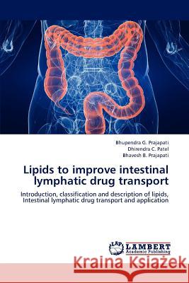 Lipids to improve intestinal lymphatic drug transport Prajapati Bhupendra G, Patel Dhirendra C, Prajapati Bhavesh B 9783659297779