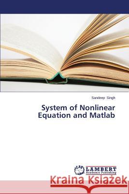 System of Nonlinear Equation and MATLAB Singh Sandeep 9783659297823