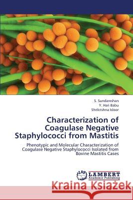 Characterization of Coagulase Negative Staphylococci from Mastitis Sundareshan S.                           Hari Babu y.                             Isloor Shrikrishna 9783659298578