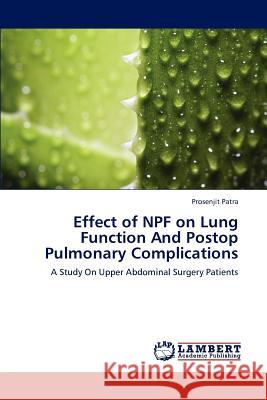 Effect of Npf on Lung Function and Postop Pulmonary Complications Patra Prosenjit 9783659298653