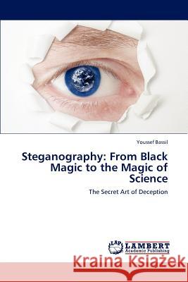 Steganography: From Black Magic to the Magic of Science Bassil Youssef 9783659299315