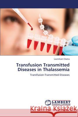 Transfusion Transmitted Diseases in Thalassemia Dama Laxmikant 9783659300394