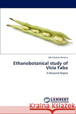 Ethanobotanical Study of Vicia Faba Ibrahim Zakir Ibrahim 9783659300516 LAP Lambert Academic Publishing