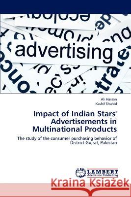 Impact of Indian Stars' Advertisements in Multinational Products Hassan Ali, Shahid Kashif 9783659301186 LAP Lambert Academic Publishing