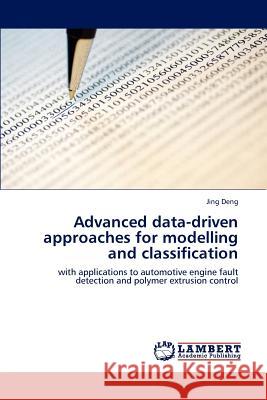 Advanced data-driven approaches for modelling and classification Deng Jing 9783659301414