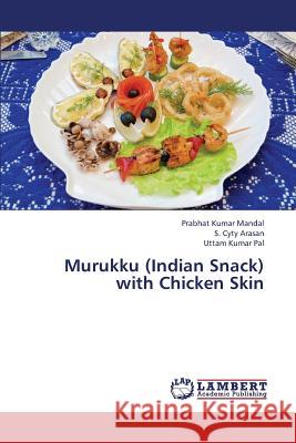 Murukku (Indian Snack) with Chicken Skin Mandal Prabhat Kumar                     Cyty Arasan S.                           Pal Uttam Kumar 9783659301544 LAP Lambert Academic Publishing
