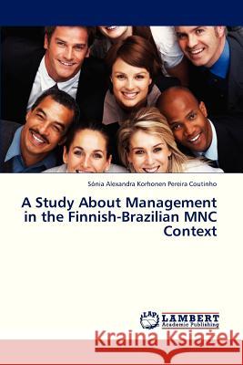 A Study about Management in the Finnish-Brazilian Mnc Context Korhonen Pereira Coutinho Sonia Alexand 9783659301858