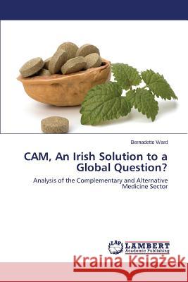 CAM, An Irish Solution to a Global Question? Ward Bernadette 9783659302305