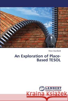 An Exploration of Place-Based Tesol Stanfield Peter 9783659303425 LAP Lambert Academic Publishing