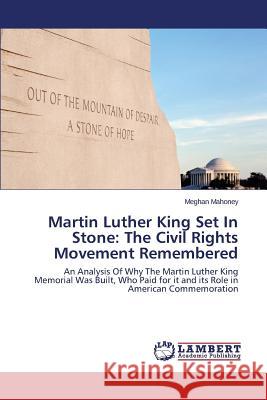 Martin Luther King Set In Stone: The Civil Rights Movement Remembered Mahoney Meghan 9783659303616