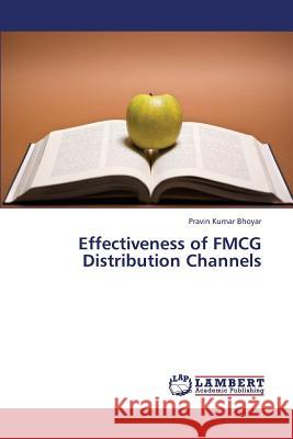 Effectiveness of Fmcg Distribution Channels Bhoyar Pravin Kumar 9783659304125