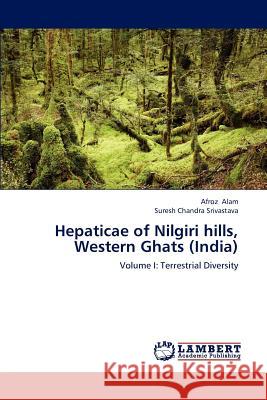 Hepaticae of Nilgiri Hills, Western Ghats (India) Alam Afroz, Srivastava Suresh Chandra 9783659304255