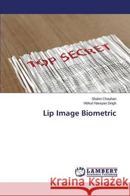 Lip Image Biometric Chauhan Shalini                          Singh Vibhuti Narayan 9783659304941 LAP Lambert Academic Publishing