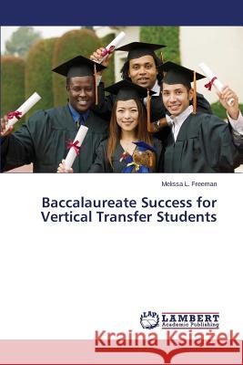 Baccalaureate Success for Vertical Transfer Students Freeman Melissa L. 9783659305290