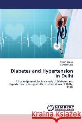 Diabetes and Hypertension in Delhi Bansal Ritesh 9783659305351 LAP Lambert Academic Publishing