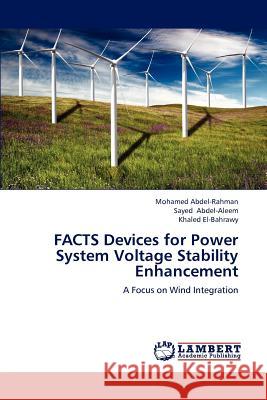 FACTS Devices for Power System Voltage Stability Enhancement Abdel-Rahman Mohamed, Abdel-Aleem Sayed, El-Bahrawy Khaled 9783659305399
