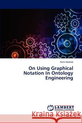 On Using Graphical Notation In Ontology Engineering Hodrob Rami 9783659305658