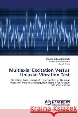 Multiaxial Excitation Versus Uniaxial Vibration Test Dehgan Banadaki Davood                   Sami Durmush Sunay                       Zahiri Sharif 9783659305696 LAP Lambert Academic Publishing