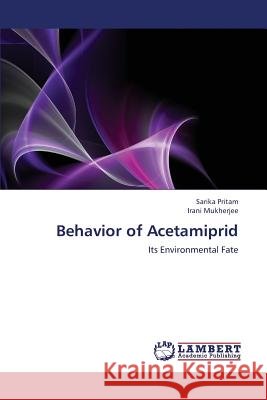 Behavior of Acetamiprid Pritam Sarika                            Mukherjee Irani 9783659305870