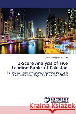 Z-Score Analysis of Five Leading Banks of Pakistan Shafique Chaudhry Owais 9783659306211