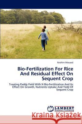 Bio-Fertilization for Rice and Residual Effect on Sequent Crop Mosaad Ibrahim 9783659306587