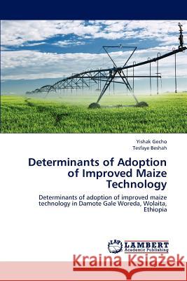 Determinants of Adoption of Improved Maize Technology Gecho Yishak, Beshah Tesfaye 9783659307300 LAP Lambert Academic Publishing