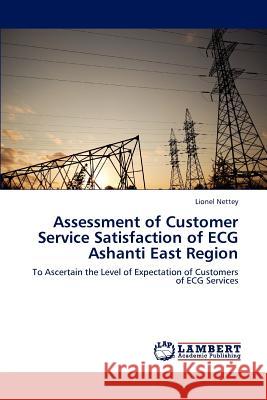 Assessment of Customer Service Satisfaction of ECG Ashanti East Region Nettey Lionel 9783659307386 LAP Lambert Academic Publishing