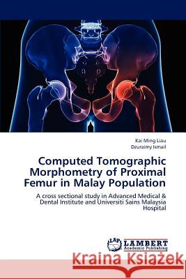 Computed Tomographic Morphometry of Proximal Femur in Malay Population  9783659308185 LAP Lambert Academic Publishing