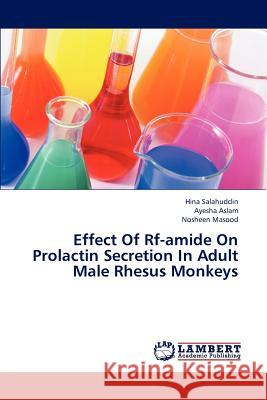 Effect of RF-Amide on Prolactin Secretion in Adult Male Rhesus Monkeys Salahuddin Hina, Aslam Ayesha, Masood Nosheen 9783659308369