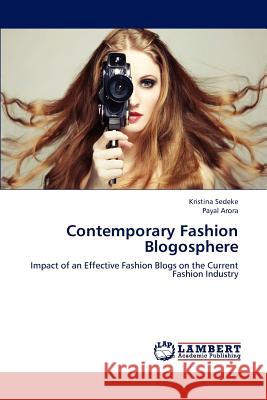 Contemporary Fashion Blogosphere Sedeke Kristina, Arora Payal 9783659308505