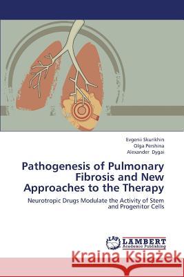 Pathogenesis of Pulmonary Fibrosis and New Approaches to the Therapy Skurikhin Evgenii                        Pershina Olga                            Dygai Alexander 9783659308536 LAP Lambert Academic Publishing
