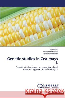 Genetic Studies in Zea Mays L Ali Fawad, Ahsan Muhammad, Saeed Nasir Ahmed 9783659308840