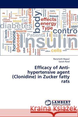 Efficacy of Anti-Hypertensive Agent (Clonidine) in Zucker Fatty Rats Rajput Ranjitsinh, Patel Satish 9783659309281