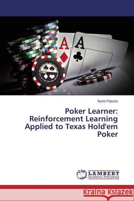 Poker Learner: Reinforcement Learning Applied to Texas Hold'em Poker Passos, Nuno 9783659309410