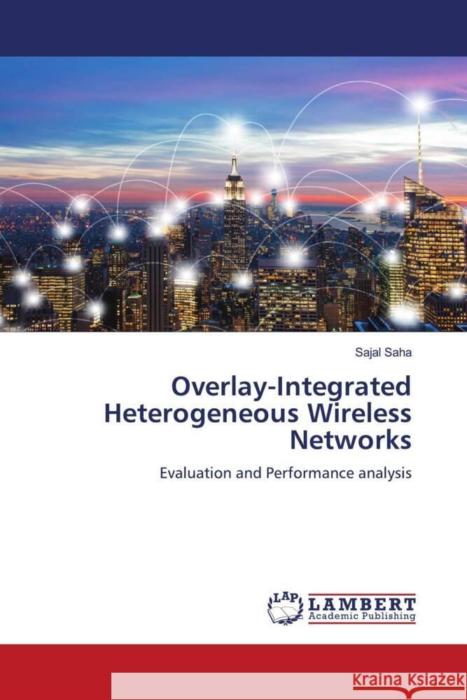 Overlay-Integrated Heterogeneous Wireless Networks Saha, Sajal 9783659309465