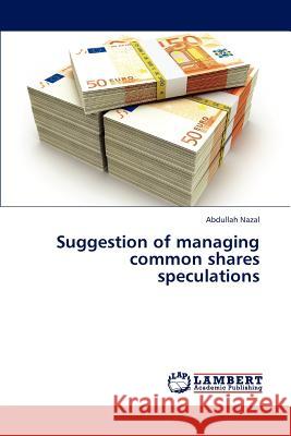 Suggestion of managing common shares speculations Nazal Abdullah 9783659309496