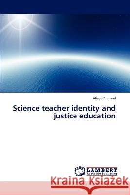 Science teacher identity and justice education Sammel Alison 9783659310027