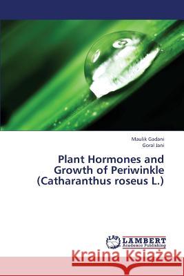 Plant Hormones and Growth of Periwinkle (Catharanthus Roseus L.) Gadani Maulik                            Jani Goral 9783659310478 LAP Lambert Academic Publishing