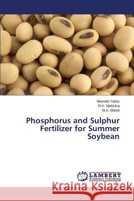 Phosphorus and Sulphur Fertilizer for Summer Soybean Yadav Heeralal                           Mathukia R. K.                           Shekh M. a. 9783659310768 LAP Lambert Academic Publishing