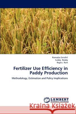 Fertilizer Use Efficiency in Paddy Production Sendhil Ramadas, Reddy Subba, Ram Raghu 9783659311628