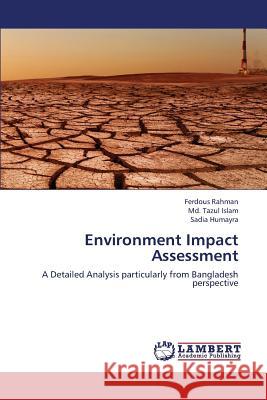 Environment Impact Assessment Rahman Ferdous, Islam MD Tazul, Humayra Sadia 9783659312007 LAP Lambert Academic Publishing