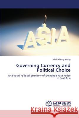 Governing Currency and Political Choice Meng Chih-Cheng 9783659312663