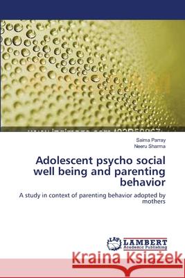 Adolescent psycho social well being and parenting behavior Parray, Saima 9783659312724